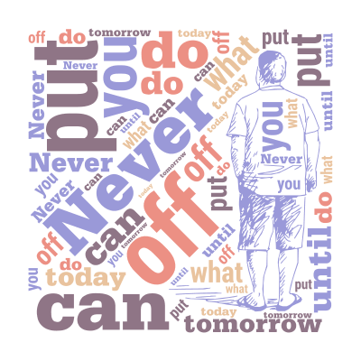 标签云:Never ,put ,off ,what, you ,can ,do, today, until, tomorrow,文字词云图-wenziyun.cn